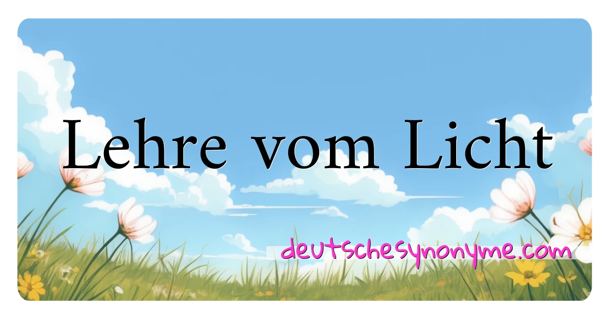 Lehre vom Licht Synonyme Kreuzworträtsel bedeuten Erklärung und Verwendung