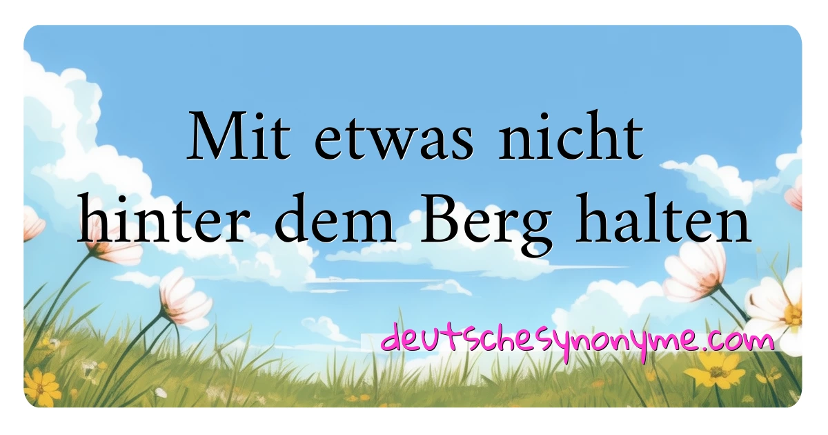 Mit etwas nicht hinter dem Berg halten Synonyme Kreuzworträtsel bedeuten Erklärung und Verwendung