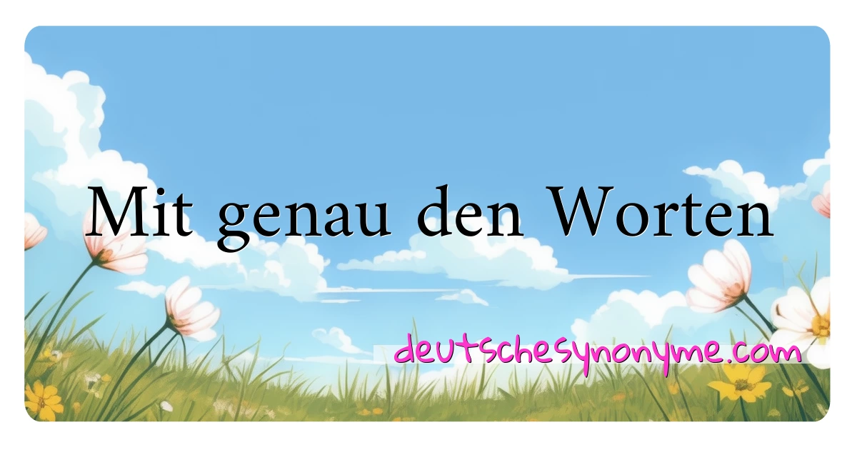 Mit genau den Worten Synonyme Kreuzworträtsel bedeuten Erklärung und Verwendung