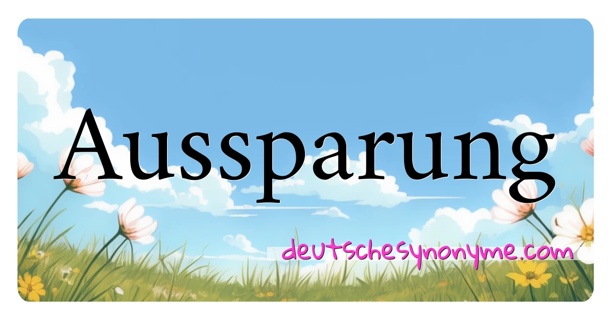 Aussparung Synonyme Kreuzworträtsel bedeuten Erklärung und Verwendung