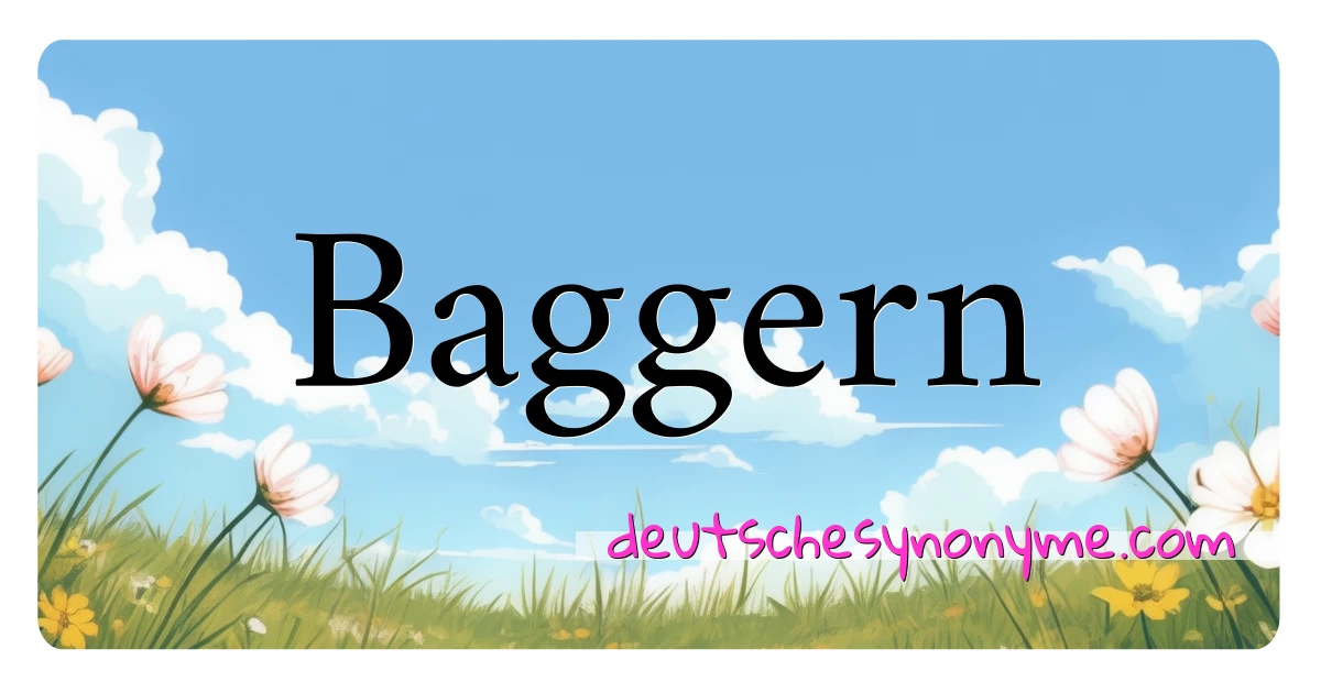 Baggern Synonyme Kreuzworträtsel bedeuten Erklärung und Verwendung