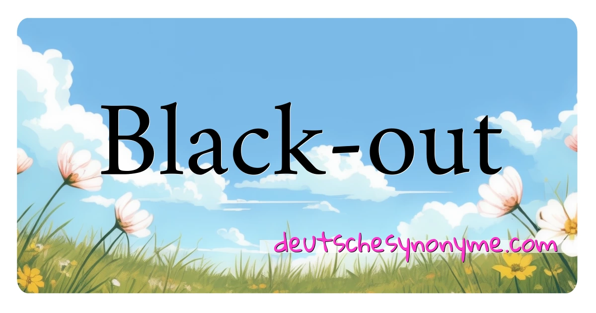 Black-out Synonyme Kreuzworträtsel bedeuten Erklärung und Verwendung