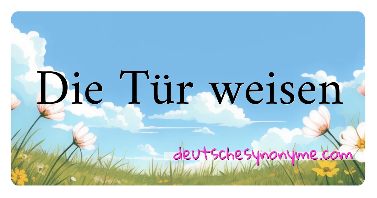 Die Tür weisen Synonyme Kreuzworträtsel bedeuten Erklärung und Verwendung