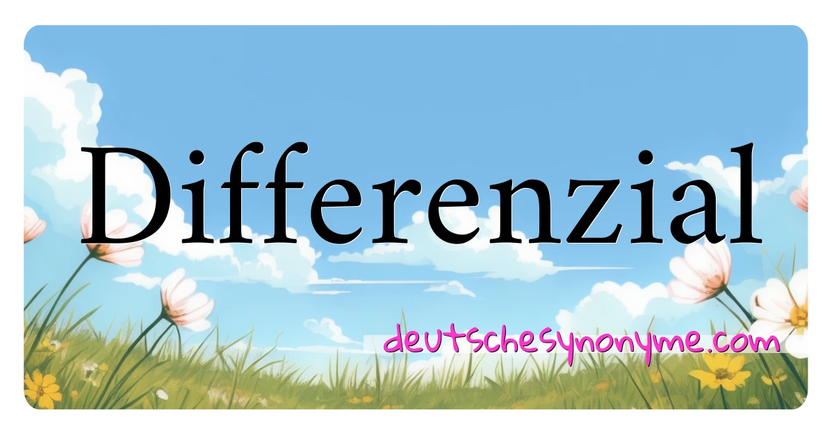 Differenzial Synonyme Kreuzworträtsel bedeuten Erklärung und Verwendung