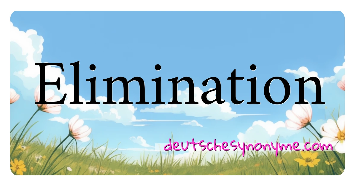 Elimination Synonyme Kreuzworträtsel bedeuten Erklärung und Verwendung