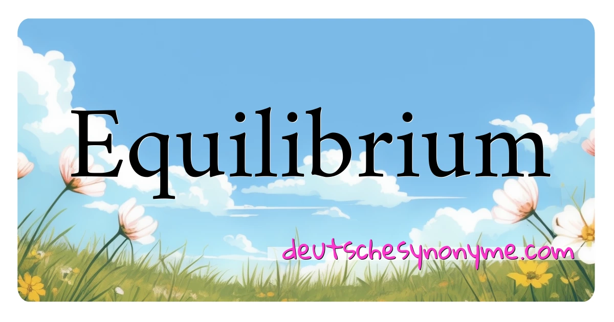 Equilibrium Synonyme Kreuzworträtsel bedeuten Erklärung und Verwendung