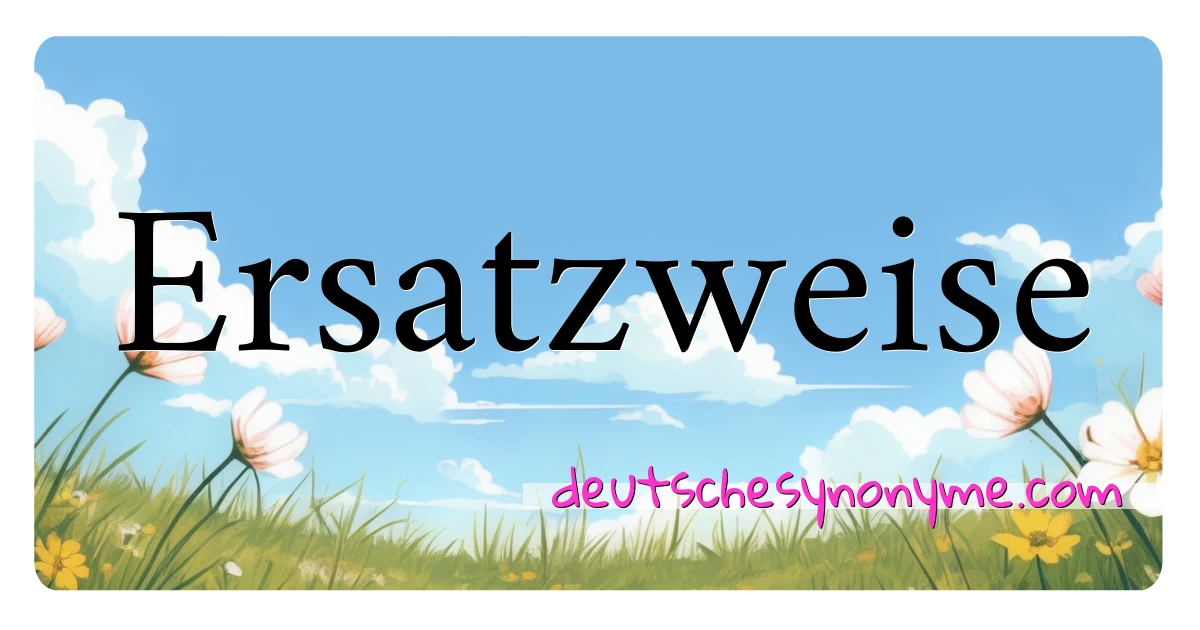 Ersatzweise Synonyme Kreuzworträtsel bedeuten Erklärung und Verwendung