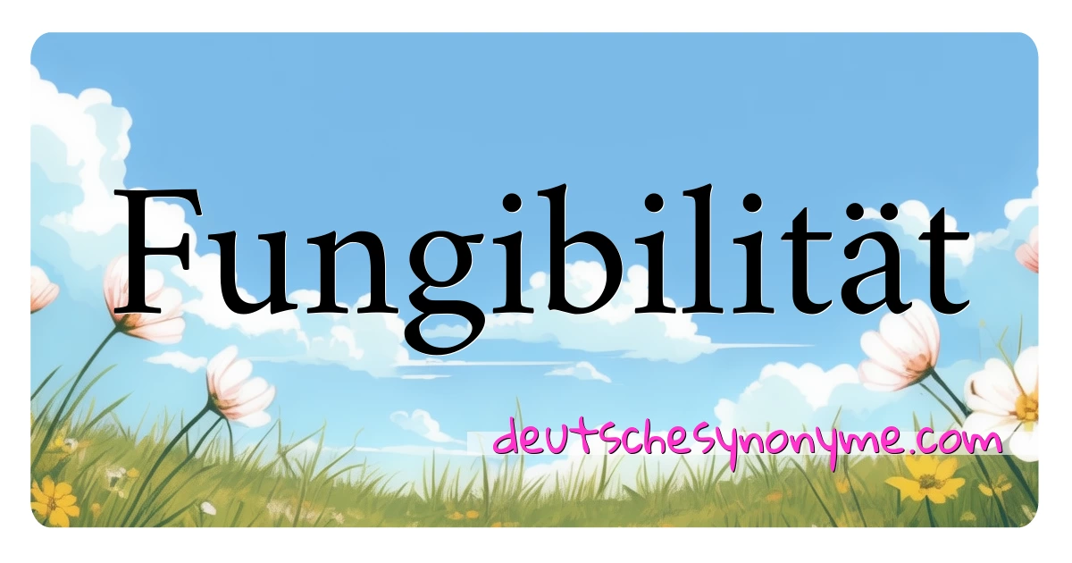 Fungibilität Synonyme Kreuzworträtsel bedeuten Erklärung und Verwendung