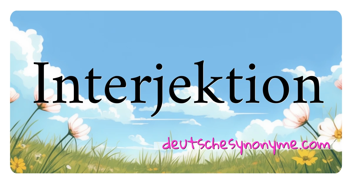 Interjektion Synonyme Kreuzworträtsel bedeuten Erklärung und Verwendung