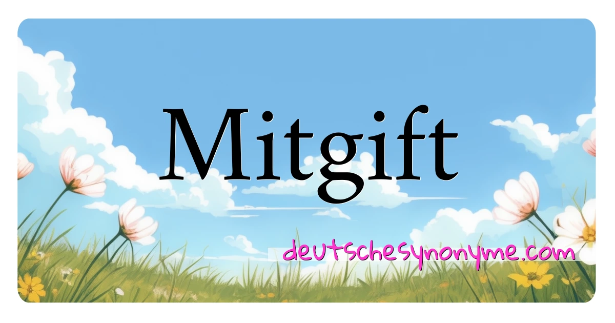 Mitgift Synonyme Kreuzworträtsel bedeuten Erklärung und Verwendung