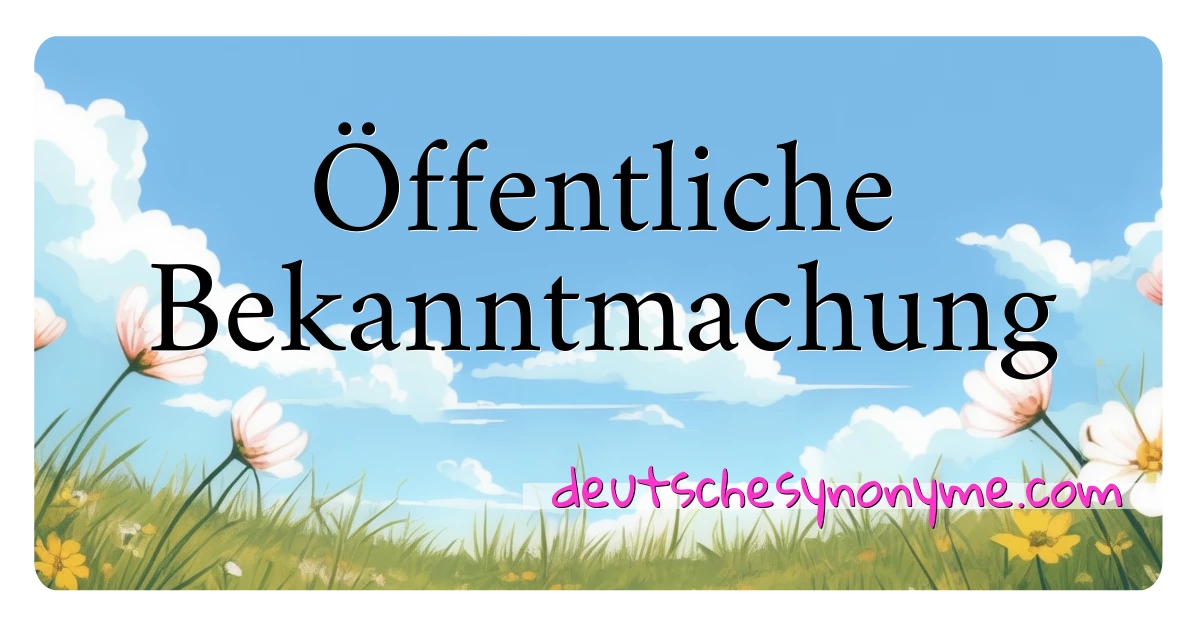 Öffentliche Bekanntmachung Synonyme Kreuzworträtsel bedeuten Erklärung und Verwendung