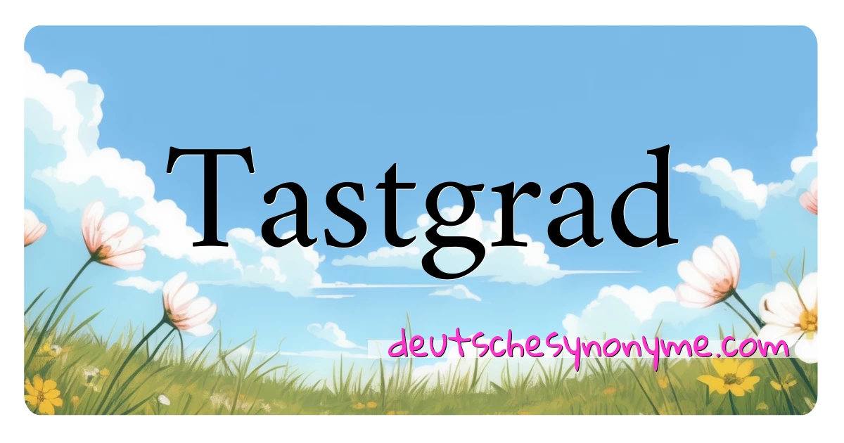 Tastgrad Synonyme Kreuzworträtsel bedeuten Erklärung und Verwendung