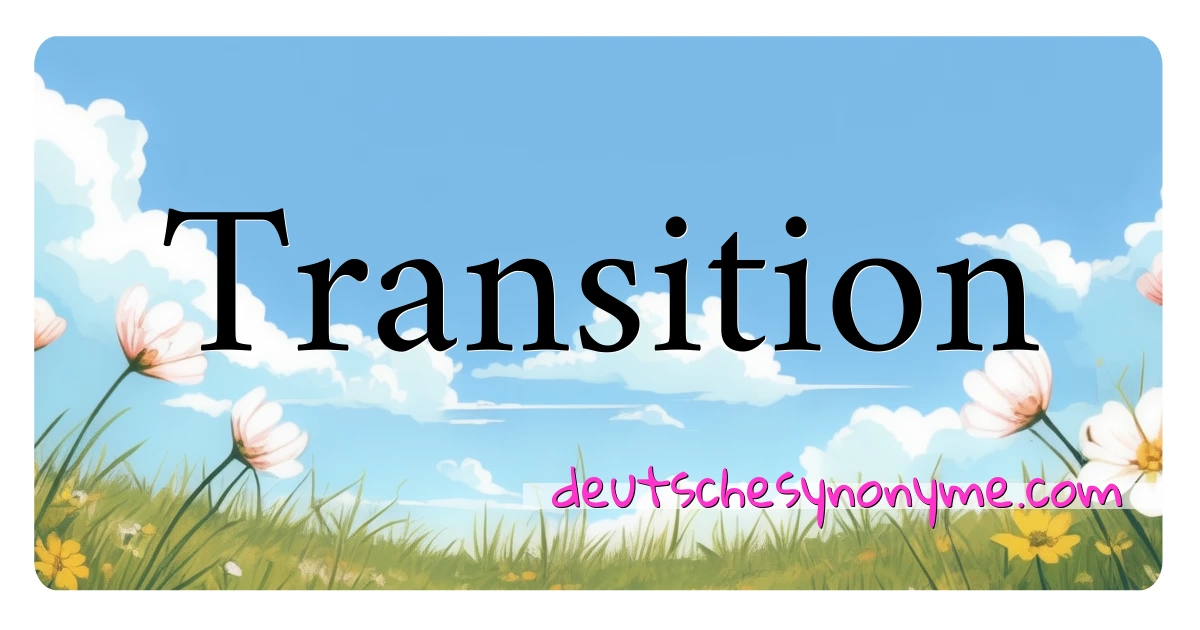 Transition Synonyme Kreuzworträtsel bedeuten Erklärung und Verwendung