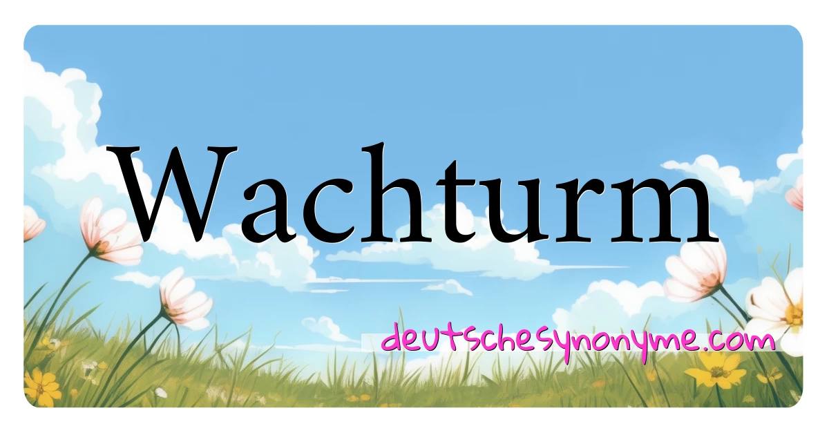 Wachturm Synonyme Kreuzworträtsel bedeuten Erklärung und Verwendung