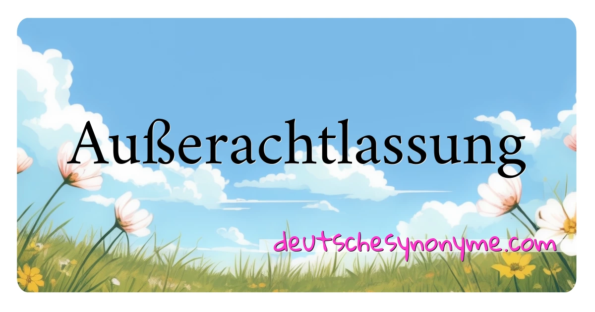 Außerachtlassung Synonyme Kreuzworträtsel bedeuten Erklärung und Verwendung