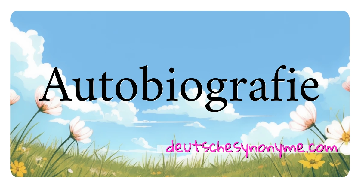 Autobiografie Synonyme Kreuzworträtsel bedeuten Erklärung und Verwendung