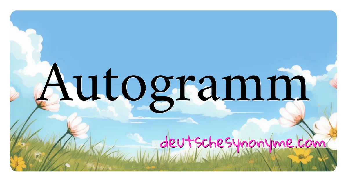 Autogramm Synonyme Kreuzworträtsel bedeuten Erklärung und Verwendung