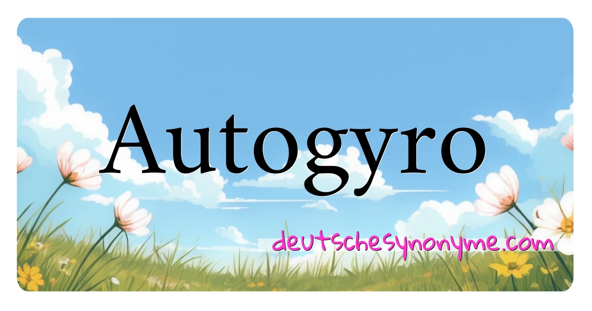 Autogyro Synonyme Kreuzworträtsel bedeuten Erklärung und Verwendung