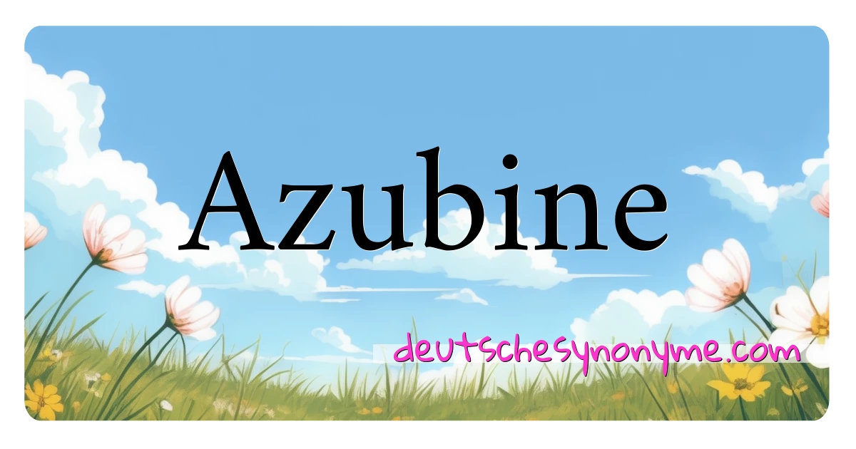 Azubine Synonyme Kreuzworträtsel bedeuten Erklärung und Verwendung