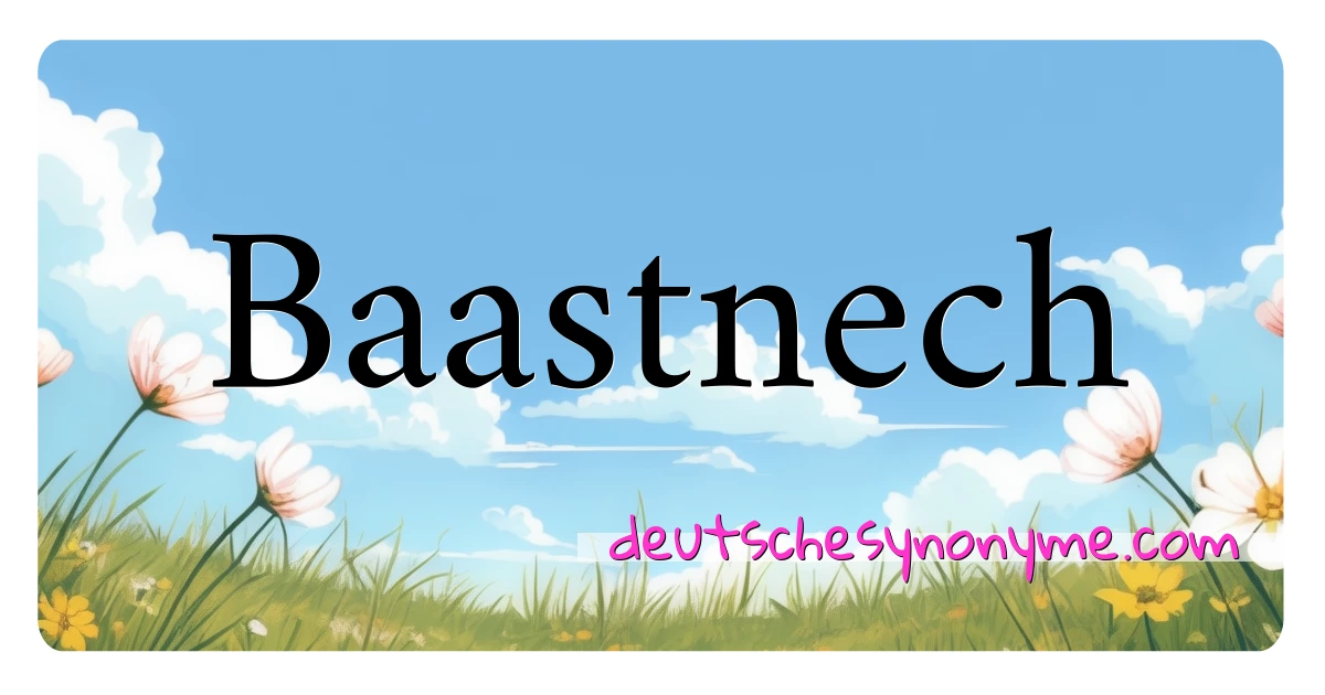 Baastnech Synonyme Kreuzworträtsel bedeuten Erklärung und Verwendung