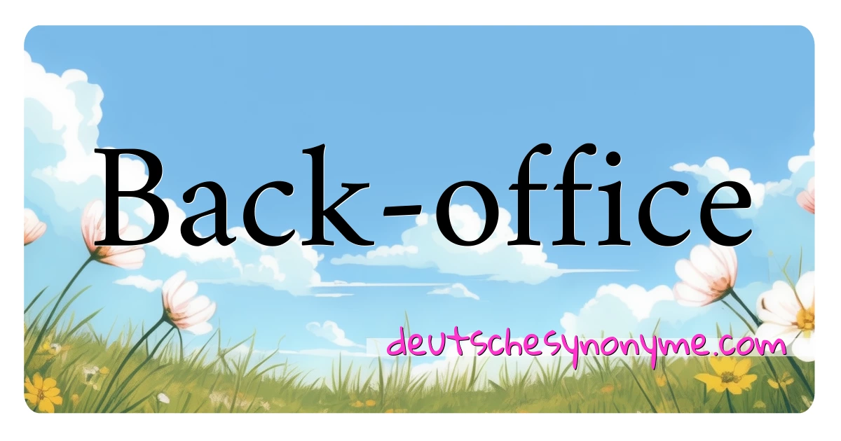 Back-office Synonyme Kreuzworträtsel bedeuten Erklärung und Verwendung