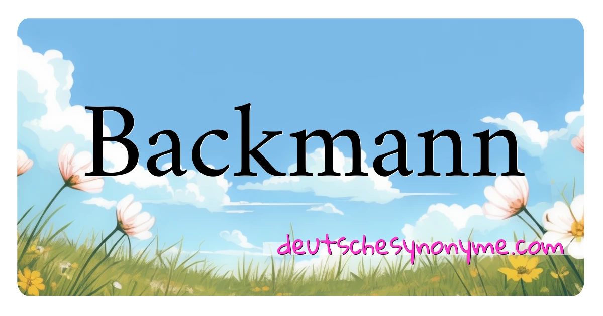 Backmann Synonyme Kreuzworträtsel bedeuten Erklärung und Verwendung