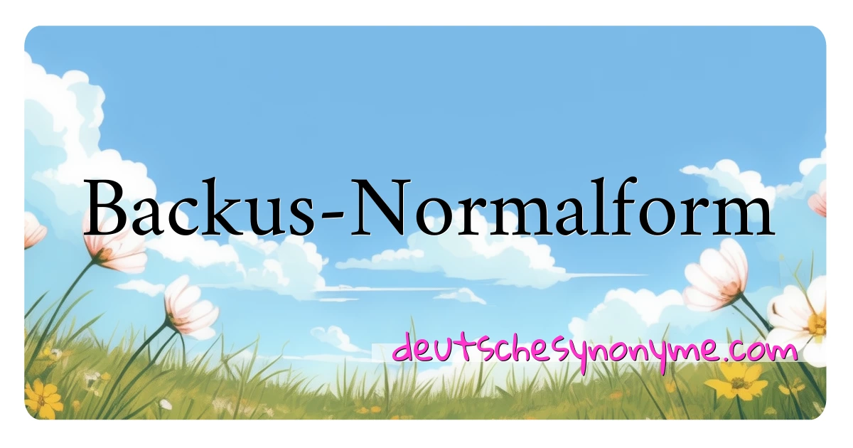 Backus-Normalform Synonyme Kreuzworträtsel bedeuten Erklärung und Verwendung