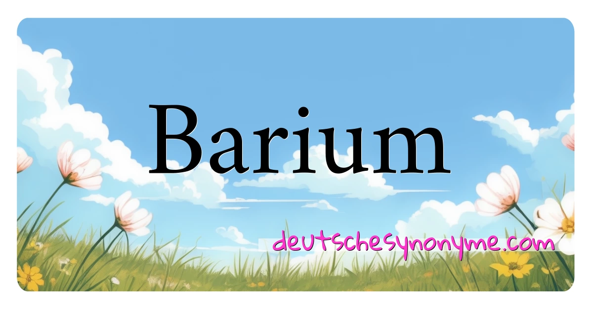 Barium Synonyme Kreuzworträtsel bedeuten Erklärung und Verwendung