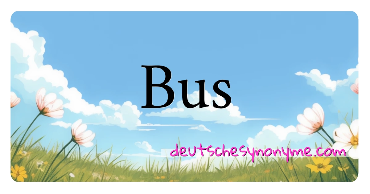 Bus Synonyme Kreuzworträtsel bedeuten Erklärung und Verwendung