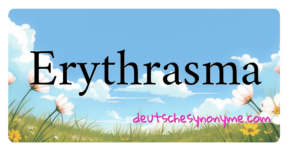 Erythrasma Synonyme Kreuzworträtsel bedeuten Erklärung und Verwendung