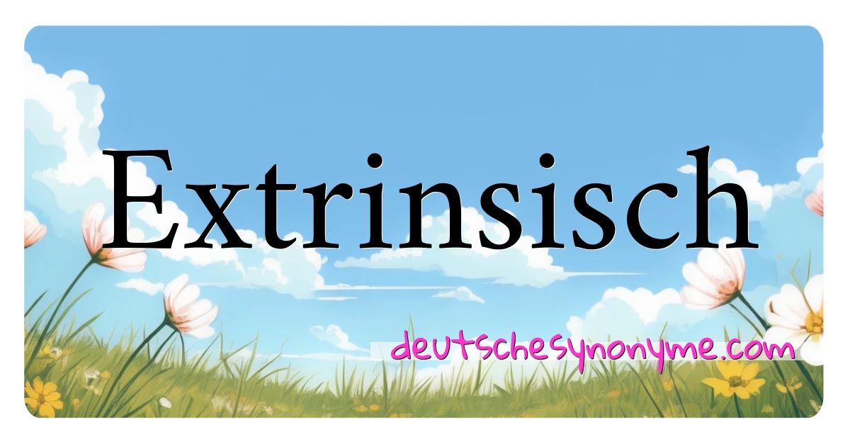 Extrinsisch Synonyme Kreuzworträtsel bedeuten Erklärung und Verwendung