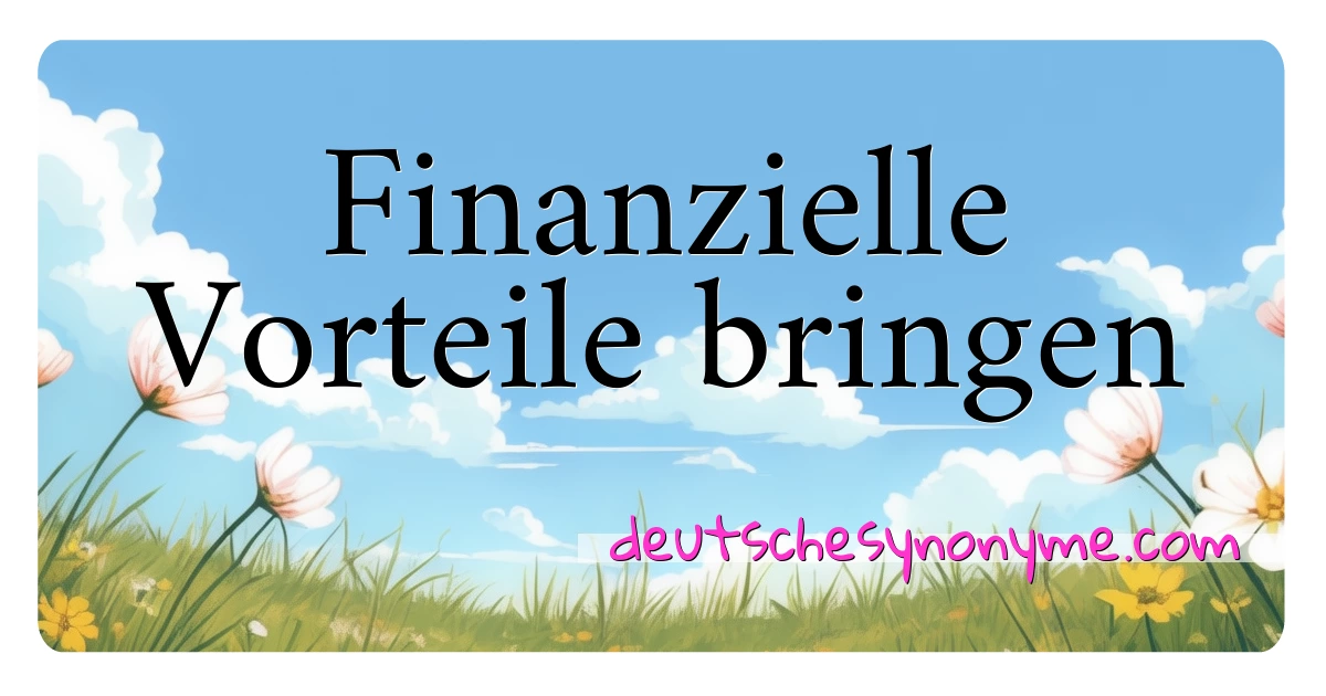 Finanzielle Vorteile bringen Synonyme Kreuzworträtsel bedeuten Erklärung und Verwendung