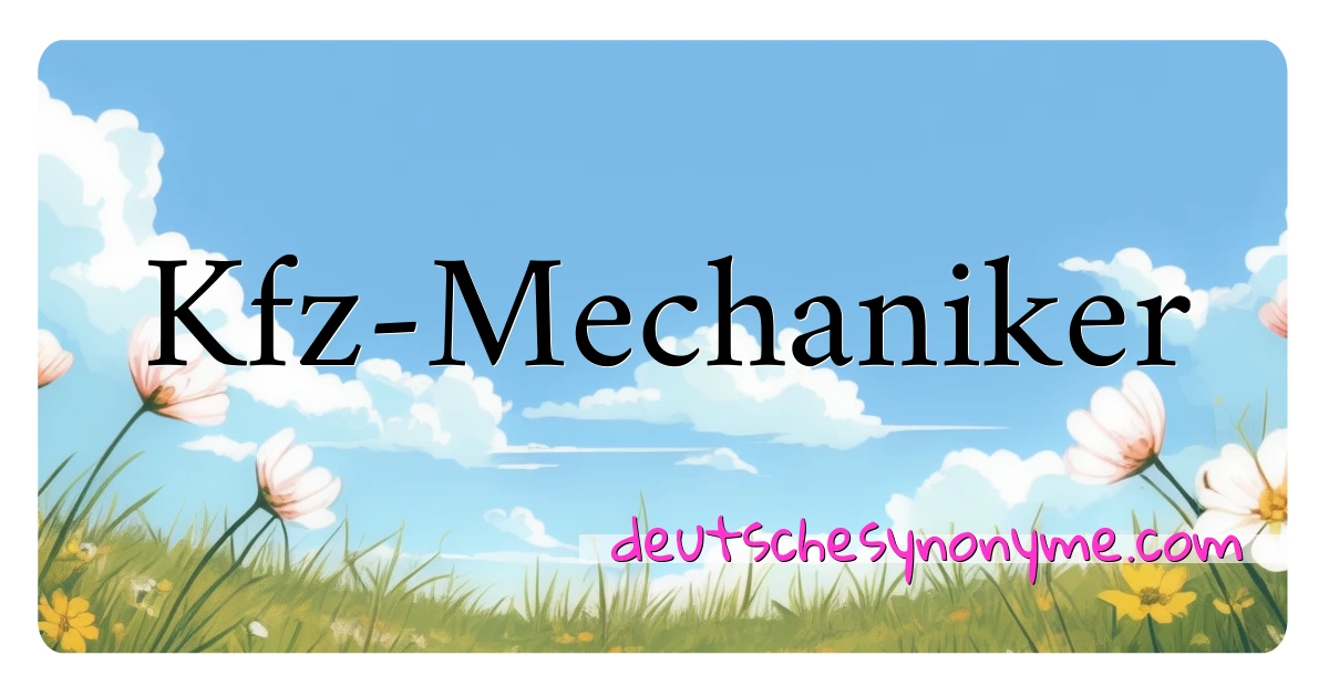 Kfz-Mechaniker Synonyme Kreuzworträtsel bedeuten Erklärung und Verwendung