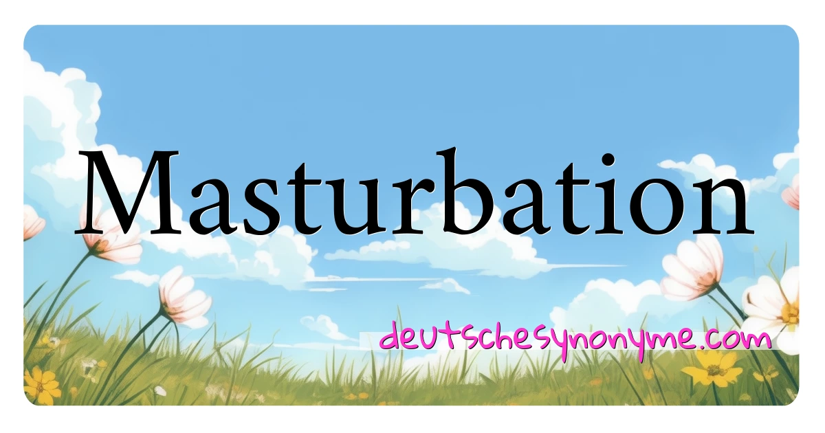 Masturbation Synonyme Kreuzworträtsel bedeuten Erklärung und Verwendung