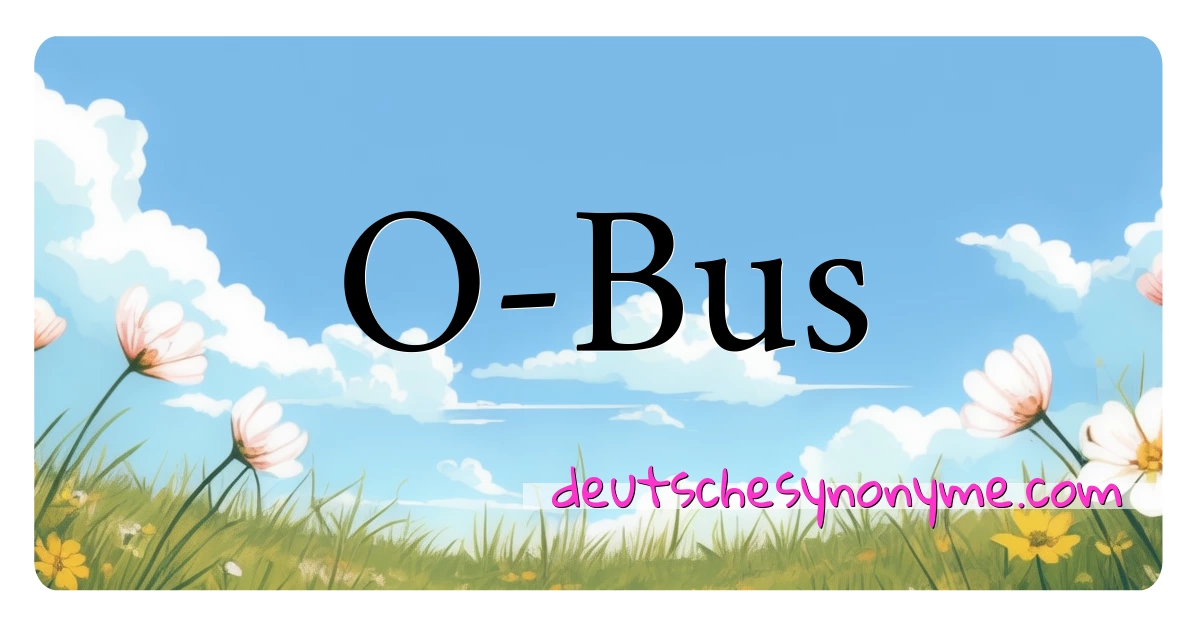 O-Bus Synonyme Kreuzworträtsel bedeuten Erklärung und Verwendung