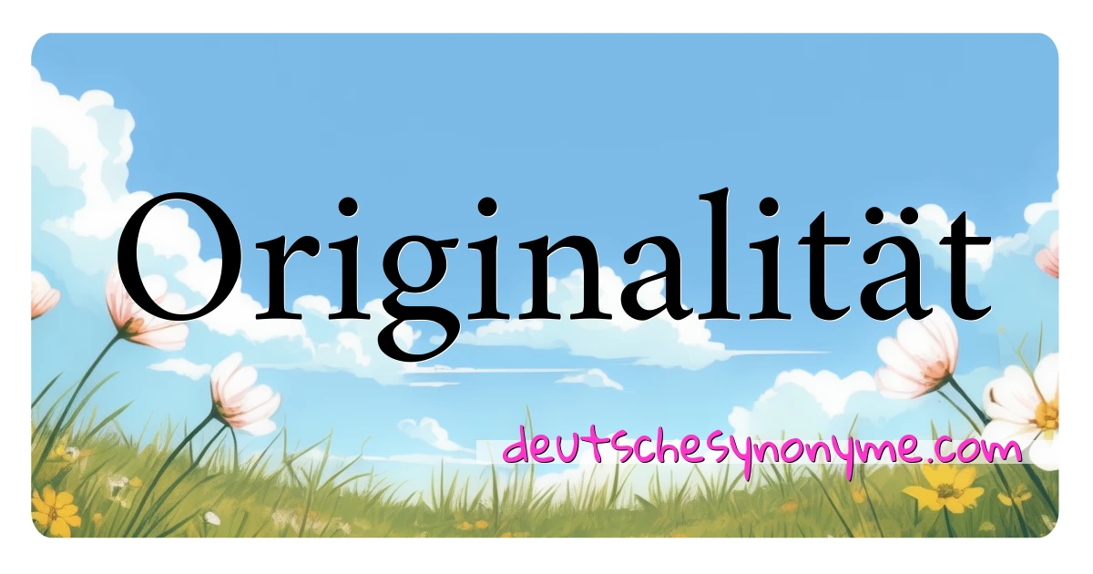 Originalität Synonyme Kreuzworträtsel bedeuten Erklärung und Verwendung