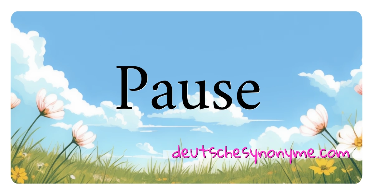 Pause Synonyme Kreuzworträtsel bedeuten Erklärung und Verwendung