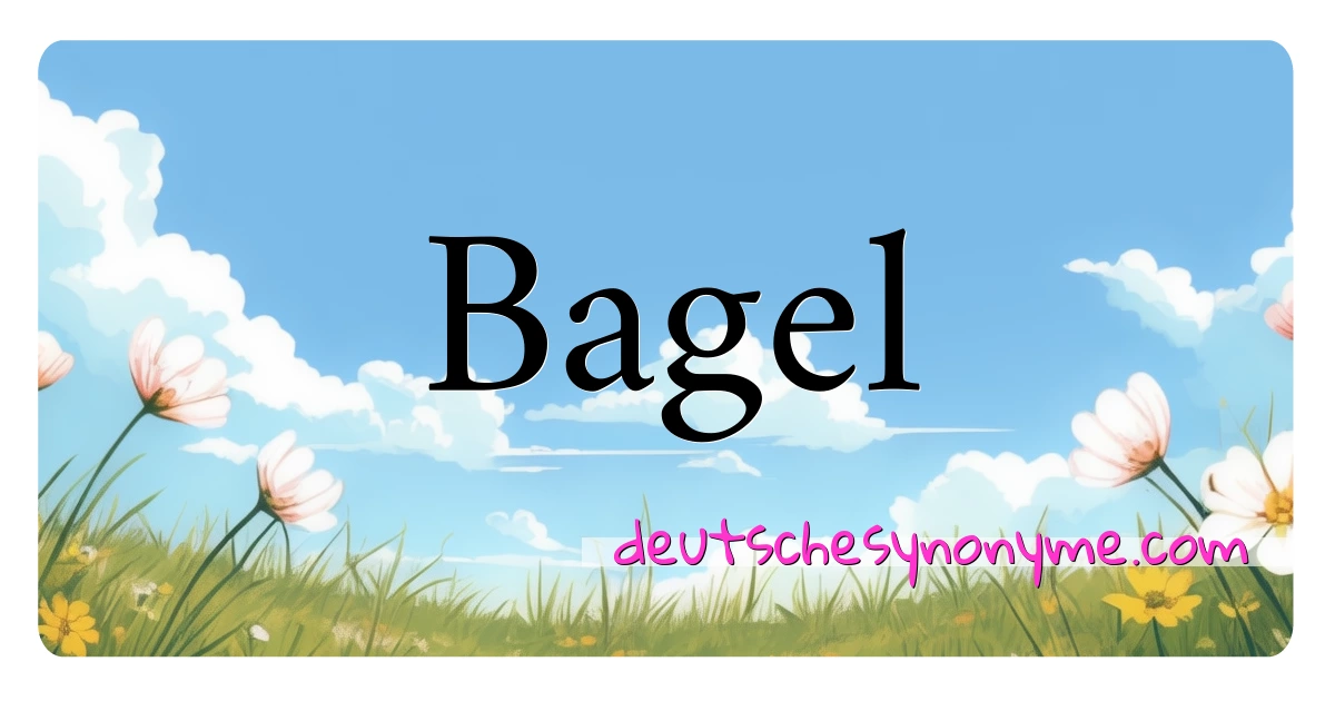 Bagel Synonyme Kreuzworträtsel bedeuten Erklärung und Verwendung