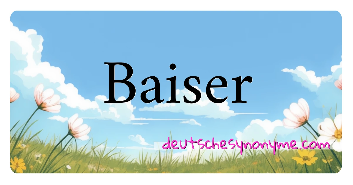 Baiser Synonyme Kreuzworträtsel bedeuten Erklärung und Verwendung