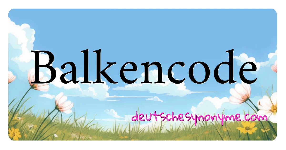 Balkencode Synonyme Kreuzworträtsel bedeuten Erklärung und Verwendung