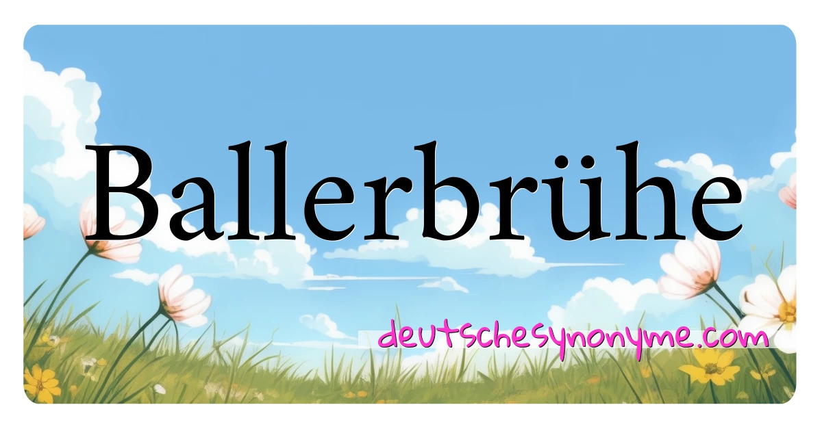 Ballerbrühe Synonyme Kreuzworträtsel bedeuten Erklärung und Verwendung