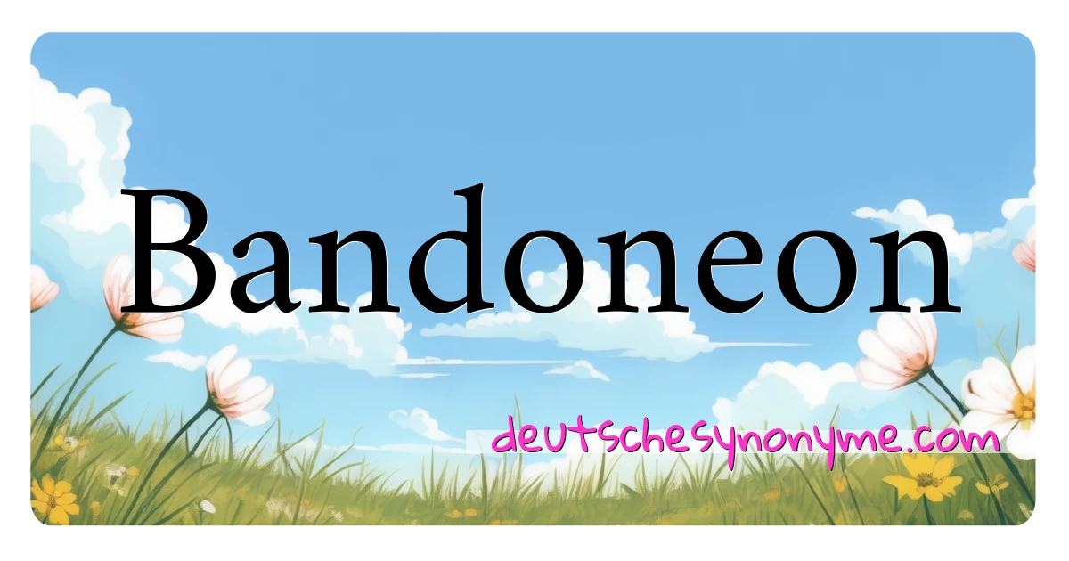 Bandoneon Synonyme Kreuzworträtsel bedeuten Erklärung und Verwendung