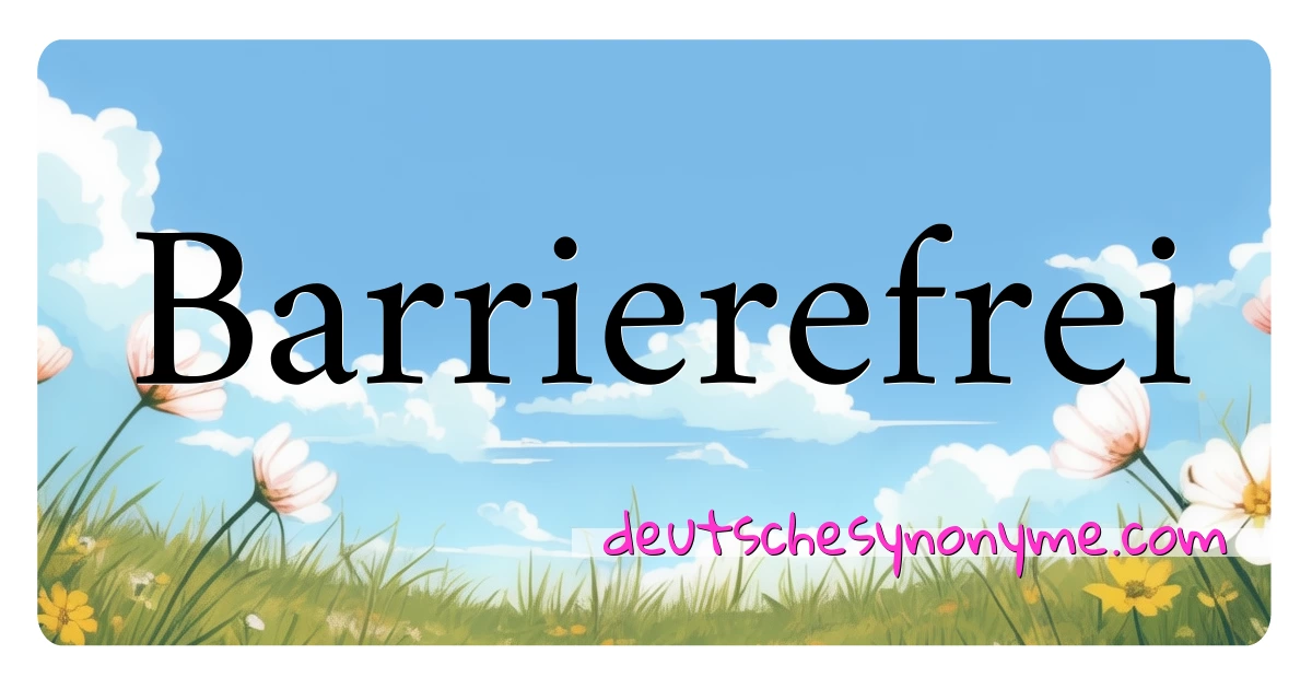 Barrierefrei Synonyme Kreuzworträtsel bedeuten Erklärung und Verwendung