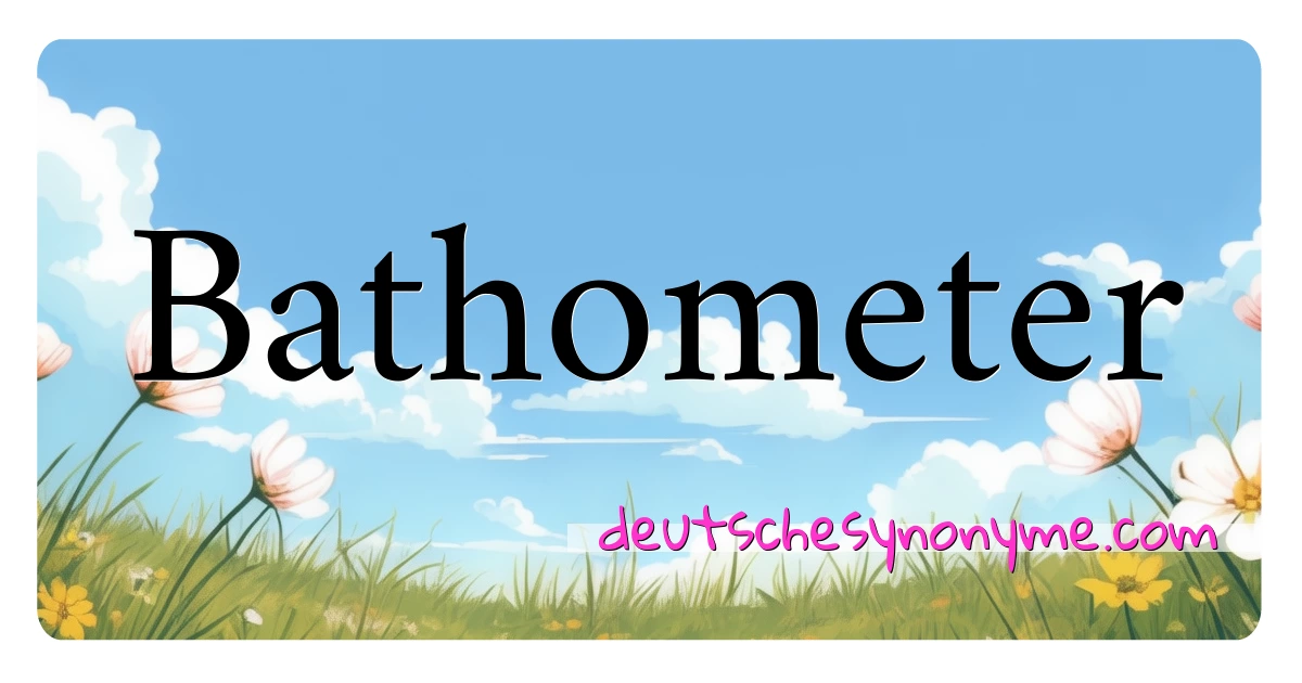 Bathometer Synonyme Kreuzworträtsel bedeuten Erklärung und Verwendung