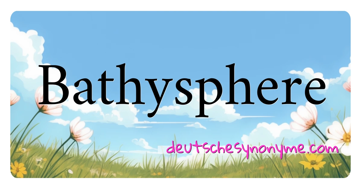 Bathysphere Synonyme Kreuzworträtsel bedeuten Erklärung und Verwendung