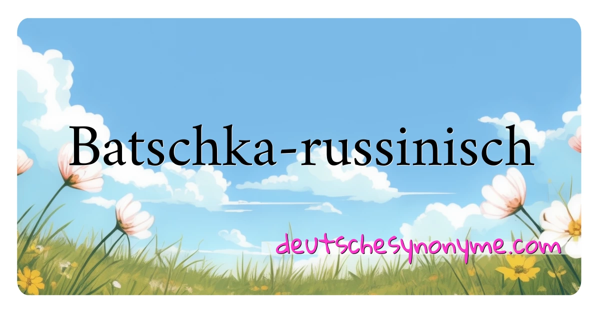 Batschka-russinisch Synonyme Kreuzworträtsel bedeuten Erklärung und Verwendung