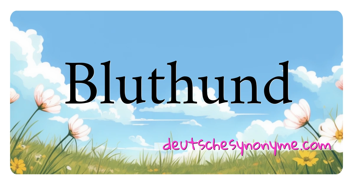 Bluthund Synonyme Kreuzworträtsel bedeuten Erklärung und Verwendung