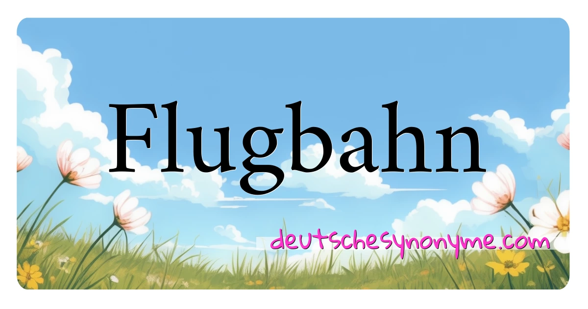 Flugbahn Synonyme Kreuzworträtsel bedeuten Erklärung und Verwendung