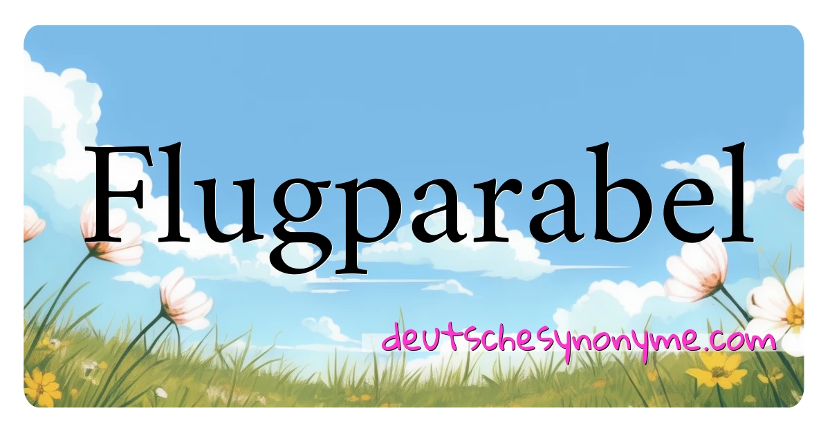 Flugparabel Synonyme Kreuzworträtsel bedeuten Erklärung und Verwendung