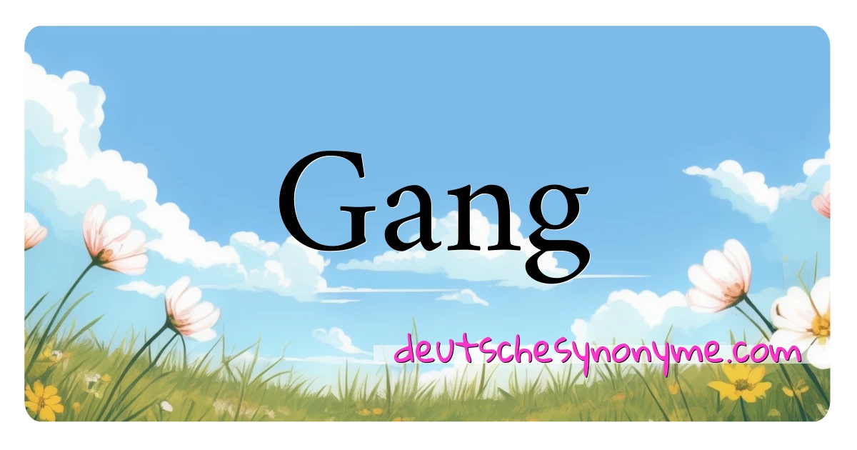 Gang Synonyme Kreuzworträtsel bedeuten Erklärung und Verwendung